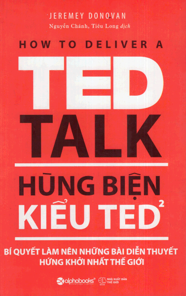 Hùng Biện Kiểu Ted 2 - Bí Quyết Làm Nên Những Bài Diễn Thuyết Hứng Khởi Nhất Thế Giới (Tái Bản 2018)