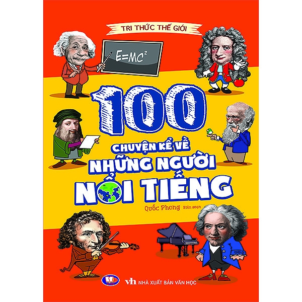 Tri Thức Thế Giới : 100 Chuyện Kể Về Những Người Nổi Tiếng