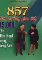 857 tình huống giao tiếp - 15.000 câu đàm thoại trong tiếng Anh