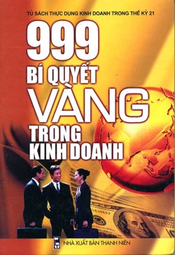 999 Bí Quyết Vàng Trong Kinh Doanh (Tủ Sách Thực Dụng Kinh Doanh Trong Thế Kỷ 21 - Bìa Cứng)