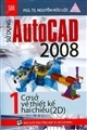 Sử dụng Autocad 2008 - Tập 1 - Cơ sở vẽ thiết kế hai chiều (2D)