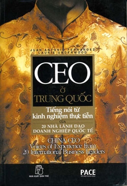 CEO Ở Trung Quốc - Tiếng Nói Từ Kinh Nghiệm Thực Tiễn Của 20 Nhà Lãnh Đạo Doanh Nghiệp Quốc Tế