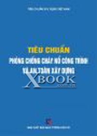 TIÊU CHUẨN PHÒNG CHỐNG CHÁY NỔ CÔNG TRÌNH VÀ AN TOÀN XÂY DỰNG - Tiêu Chuẩn Xây Dựng Việt Nam (Bìa cứ