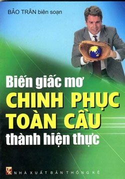 Biến giấc mơ chinh phục toàn cầu thành hiện thực