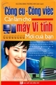 Công cụ - Công việc cần làm cho máy vi tính mới của bạn