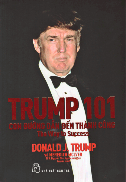 Trump 101: Con Đường Dẫn Đến Thành Công (Tái Bản)