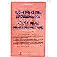 Hướng dẫn kê khai sử dụng hoá đơn & xử lý vi phạm pháp luật về thuế