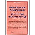 Hướng dẫn kê khai sử dụng hoá đơn & xử lý vi phạm pháp luật về thuế