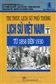 Tri thức lịch sử phổ thông - Lịch sử Việt nam Tập 3: từ 1858 đến 1930