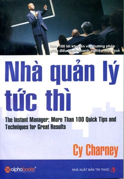 Nhà Quản Lý Tức Thì - Hơn 100 Lời Khuyên Và Phương Pháp Giúp Điều Hành Doanh Nghiệp Hiệu Quả