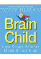 Brain Child (How smart parents make smart kids - Tony Buzan)