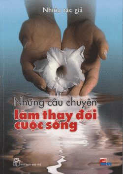 Những Câu Chuyện Làm Thay Đổi Cuộc Sống ( Tái bản )