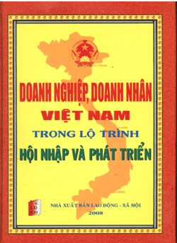 Doanh Nghiệp, Doanh Nhân Việt Nam Trong Lộ Trình Hội Nhập Và Phát Triển