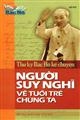 Thư ký Bác Hồ kể chuyện - Người suy nghĩ về tuổi trẻ chúng ta