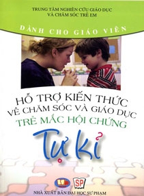 Hỗ Trợ Kiến Thức Về Chăm Sóc Và Giáo Dục Trẻ Mắc Hội Chứng Tự Kỷ - Dành Cho Giáo Viên