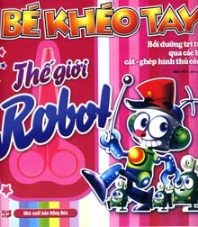 Bé khéo thay - Thế giới Robot