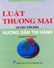 Luật Thương Mại Và Các Văn Bản Hướng Dẫn Thi Hành (Tái Bản, Có Bổ Sung)