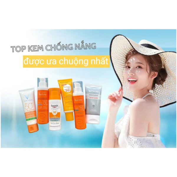 Top các Kem Chống Nắng được ưa chuộng nhất hiện nay