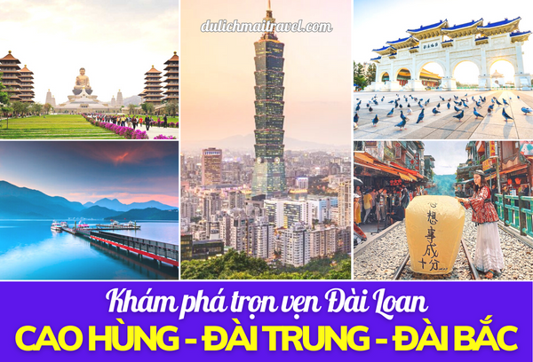 [ĐÀI LOAN 5N4D] KHÁM PHÁ CAO HÙNG, ĐÀI TRUNG, ĐÀI BẮC