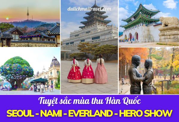 TOUR HÀN QUỐC MÙA THU: SEOUL - NAMI - EVERLAND 5 NGÀY (2,9,16,23/11/2023)