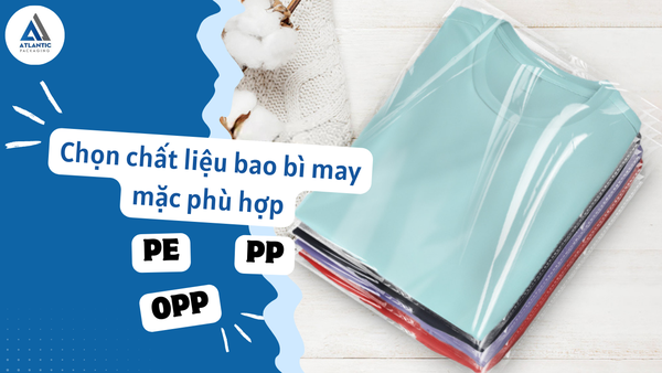 Chọn chất liệu bao bì may mặc phù hợp: PE, PP hay OPP?