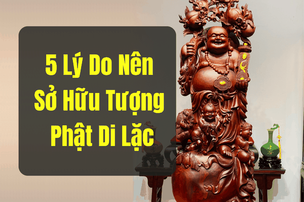 5 Lý Do Để Nhiều Người Khao Khát Sở Hữu Tượng Phật Di Lặc