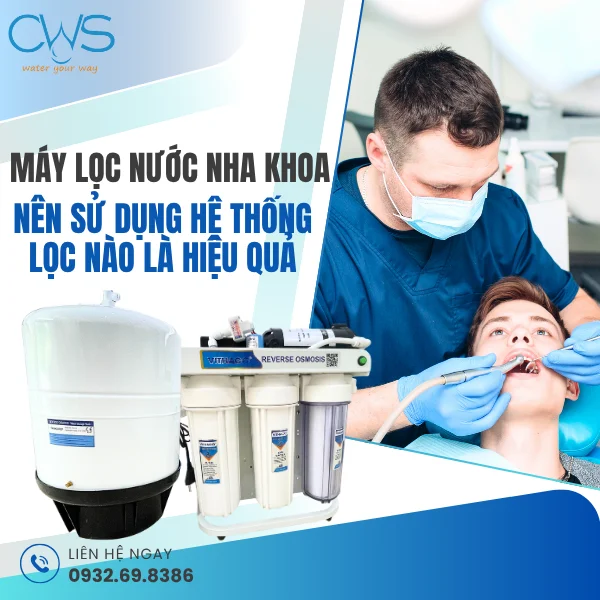 Máy Lọc Nước Nha Khoa Nên Sử Dụng Hệ Thống Lọc Nào Là Hiệu Quả