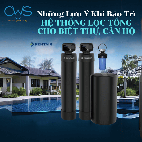 Những Lưu Ý Khi Bảo Trì Hệ Thống Lọc Tổng Cho Biệt Thự, Căn Hộ