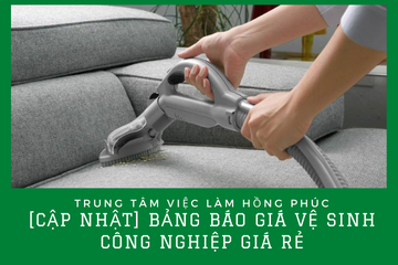 [CẬP NHẬT] Bảng báo giá vệ sinh công nghiệp giá rẻ