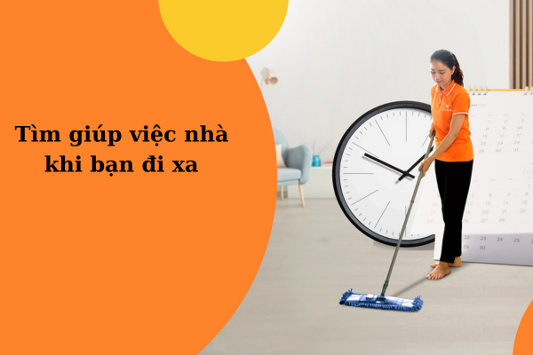 Dịch vụ tìm giúp việc nhà khi bạn có việc phải đi xa