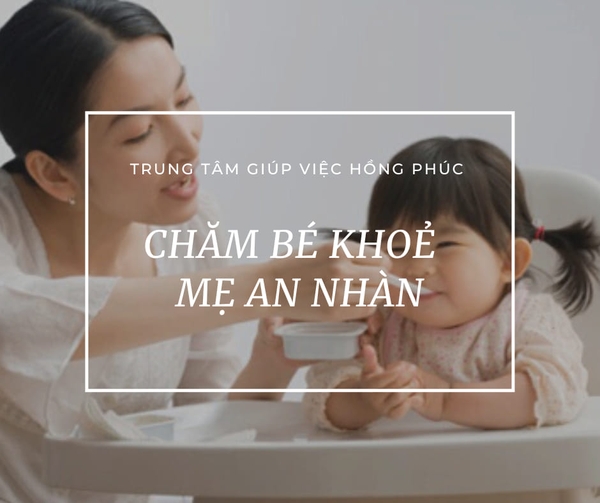 Tìm giúp việc trông trẻ tại Hà Nội: Bố mẹ vui, Bé khỏe mạnh