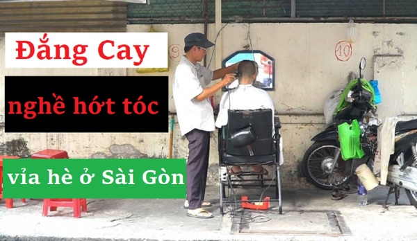 Cay Đắng Nghề hớt tóc vỉa hè ở Sài Gòn