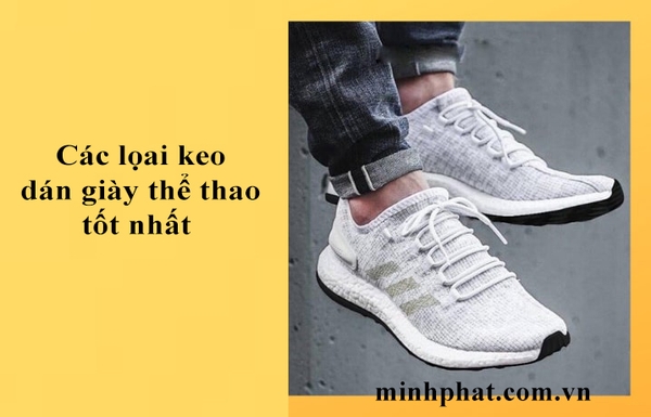 Gợi ý các dòng keo dán giày thể thao tốt nhất