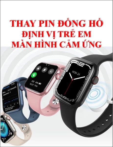 ⚡️Thay Pin đồng hồ định vị màn hình cảm ứng⚡️