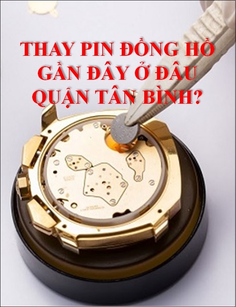 ⚡️Thay Pin đồng hồ gần đây ⚡️Quận Tân Bình ⚡️TPHCM⚡️