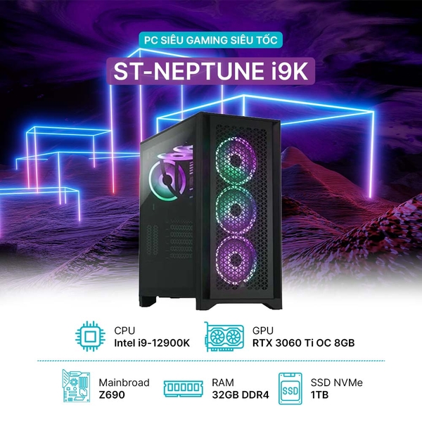 PC ST-NEPTUNE i9K (i9-12900K, RTX 3060 Ti 8G OC, Ram 32GB, SSD 1TB, 750W)