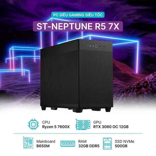 PC ST-NEPTUNE R5 7X (Ryzen 5 7600X, RTX 3060 OC 12GB, Ram 32GB DDR5, SSD 500GB, 650W)