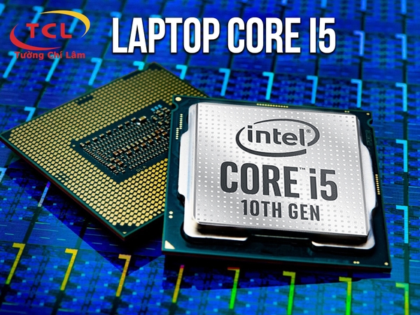 TOP 25 Laptop Core i5 tiêu biểu nhất các hãng (Dell, HP, Asus,...)