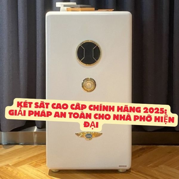 Két Sắt Cao Cấp Chính Hãng 2025: Giải Pháp An Toàn Cho Nhà Phố Hiện Đạ