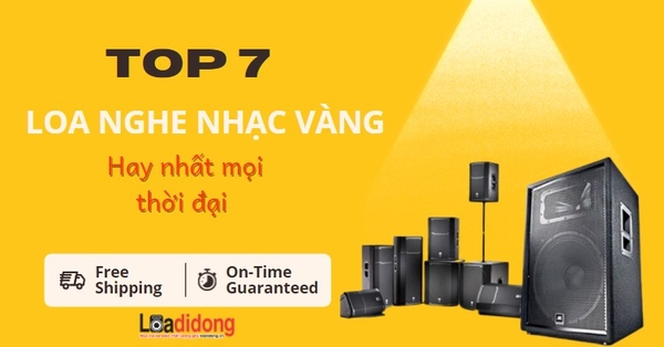 Top 7 loa nghe nhạc vàng hay nhất mọi thời đại | Loadidong.vn Top 7 Loa Nghe Nhạc Vàng Hay Nhất Mọi Thời Đại | Loadidong.Vn