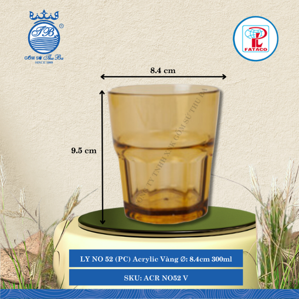 LY NO 52 (PC) Acrylic Vàng Ø: 8.4cm 300ml Cao: 9.5cm Fataco Nhựa ACR NO52 V