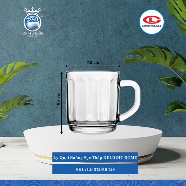 Ly Quai Suông Sọc Thấp DELIGHT ROME Ø: 7.9cm 285ml Cao: 8.8cm 72 Cái/Thùng 6 Cái/Hộp 14Gr. Lucky Glass Thủy Tinh TL Glass Cup LG 312910 129