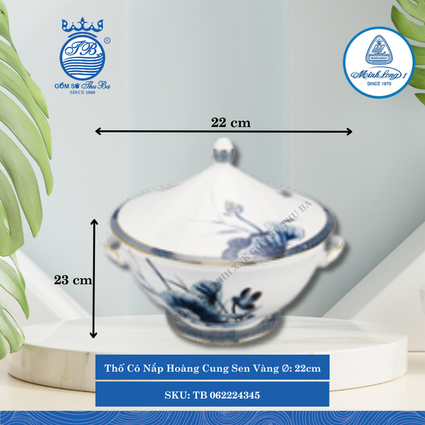 Thố Có Nắp Hoàng Cung Sen Vàng Ø: 22cm Cao: 23cm ML I Sứ TB 062224345