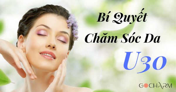 10 BÍ QUYẾT CHĂM SÓC DA PHỤ NỮ TUỔI 30