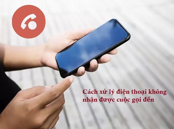 CÁCH XỬ LÝ ĐIỆN THOẠI KHÔNG NHẬN ĐƯỢC CUỘC GỌI ĐẾN | Website Earldom