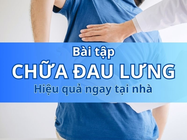 Bài Tập Chữa Đau Lưng Tại Nhà: Giải Pháp Hiệu Quả Cho Sức Khỏe Cột Sống