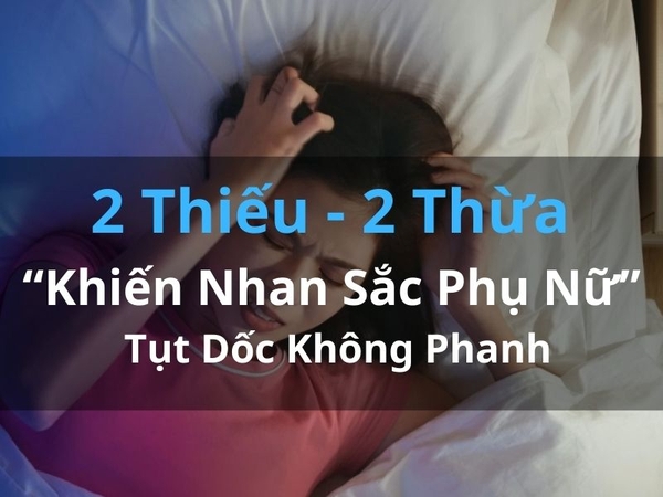 2 Thiếu - 2 Thừa Khiến Nhan Sắc Phụ Nữ Tụt Dốc Không Phanh