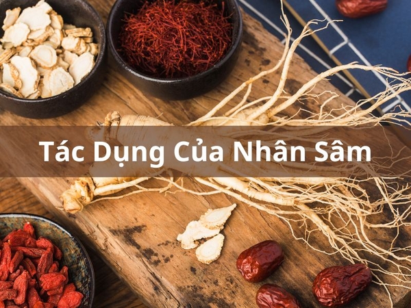 Tác Dụng Thần Kỳ Của Nhân Sâm