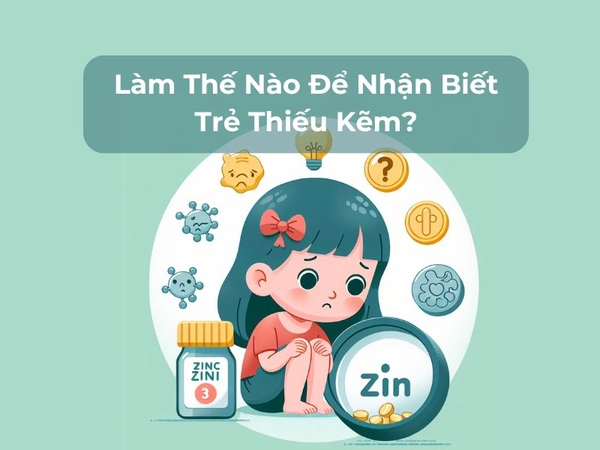 Làm Thế Nào Để Nhận Biết Trẻ Thiếu Kẽm?