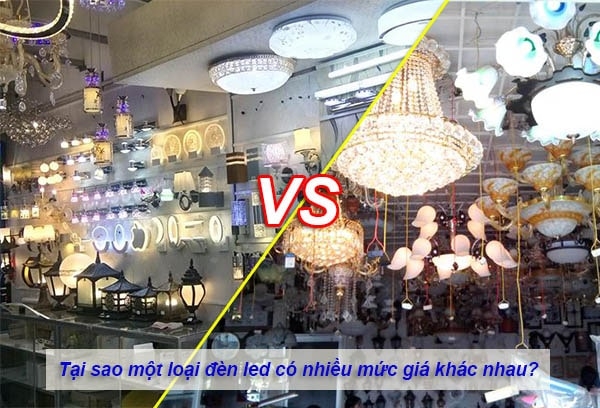 Tại sao một loại đèn led có nhiều mức giá khác nhau?